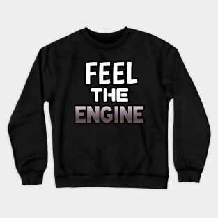 Feel The Engine - Sports Cars Enthusiast - Graphic Typographic Text Saying - Race Car Driver Lover Crewneck Sweatshirt